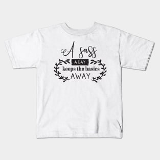 A Sass a Day keeps the basics away Kids T-Shirt